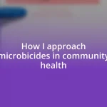 How I approach microbicides in community health