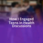 How I Engaged Teens in Health Discussions