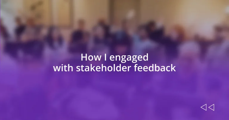 How I engaged with stakeholder feedback