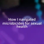 How I navigated microbicides for sexual health