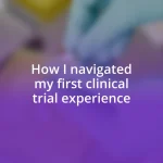 How I navigated my first clinical trial experience