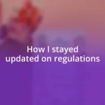 How I stayed updated on regulations