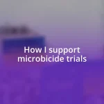 How I support microbicide trials