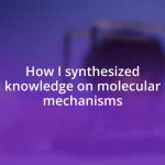 How I synthesized knowledge on molecular mechanisms