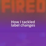 How I tackled label changes