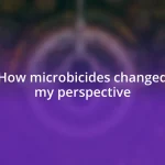 How microbicides changed my perspective