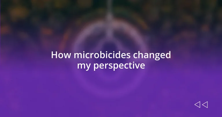 How microbicides changed my perspective