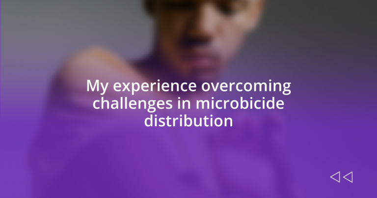 My experience overcoming challenges in microbicide distribution