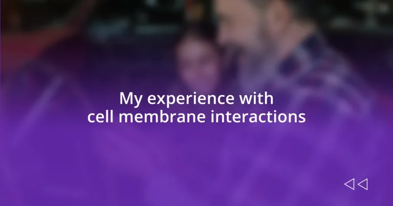 My experience with cell membrane interactions