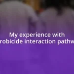 My experience with microbicide interaction pathways