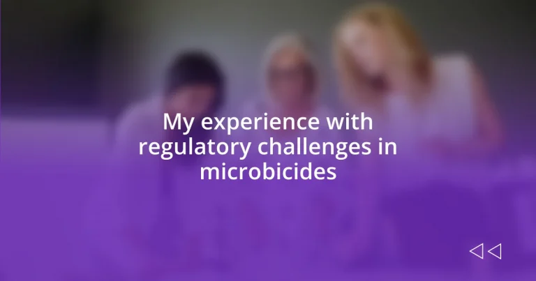 My experience with regulatory challenges in microbicides