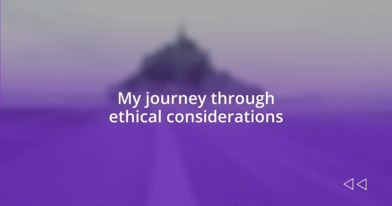 My journey through ethical considerations