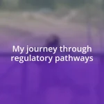 My journey through regulatory pathways