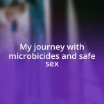 My journey with microbicides and safe sex