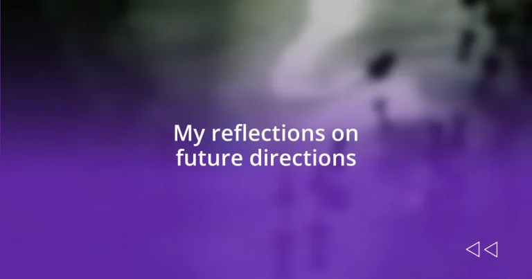 My reflections on future directions