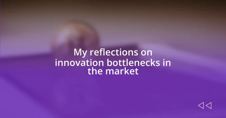 My reflections on innovation bottlenecks in the market