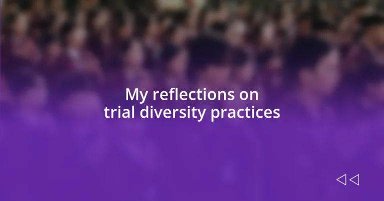 My reflections on trial diversity practices