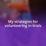 My strategies for volunteering in trials