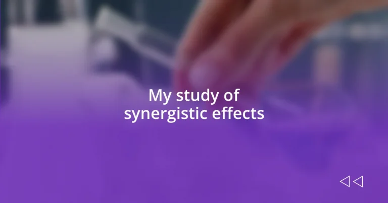 My study of synergistic effects