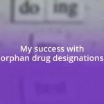 My success with orphan drug designations