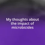 My thoughts about the impact of microbicides