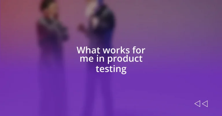 What works for me in product testing