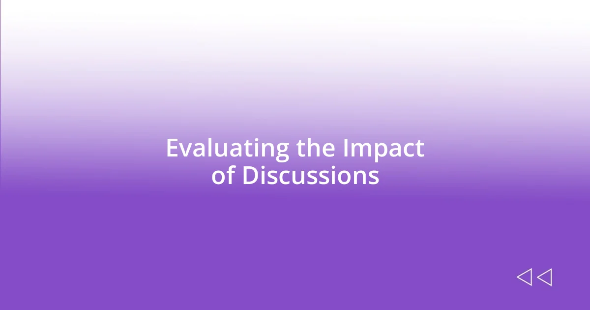 Evaluating the Impact of Discussions