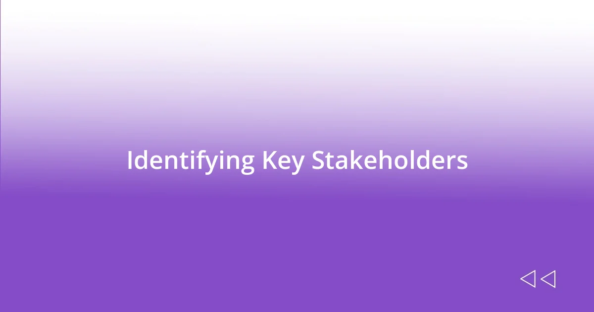 Identifying Key Stakeholders