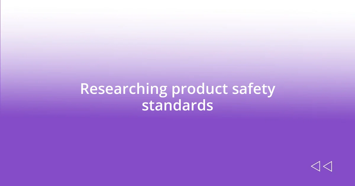 Researching product safety standards