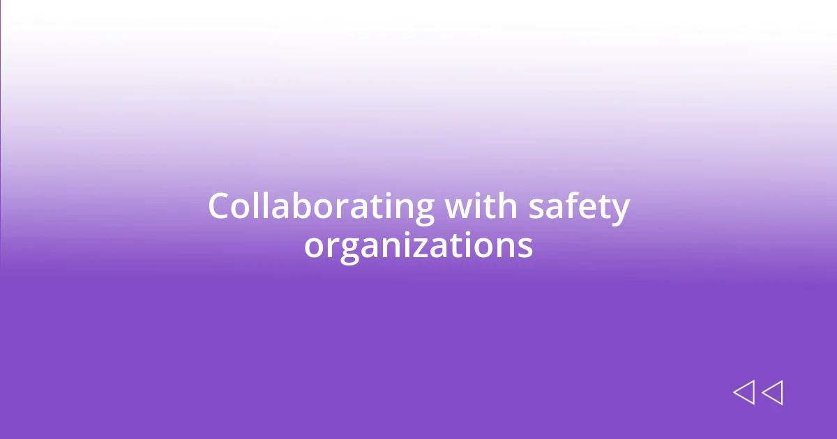 Collaborating with safety organizations