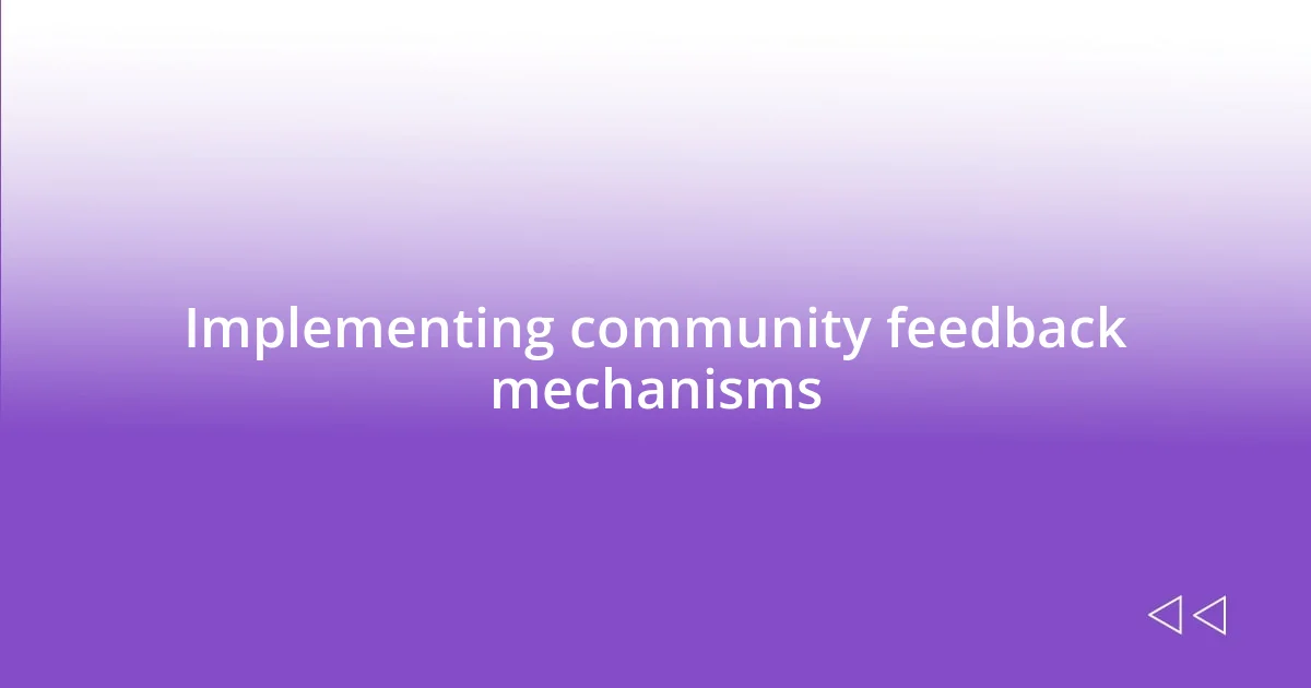 Implementing community feedback mechanisms