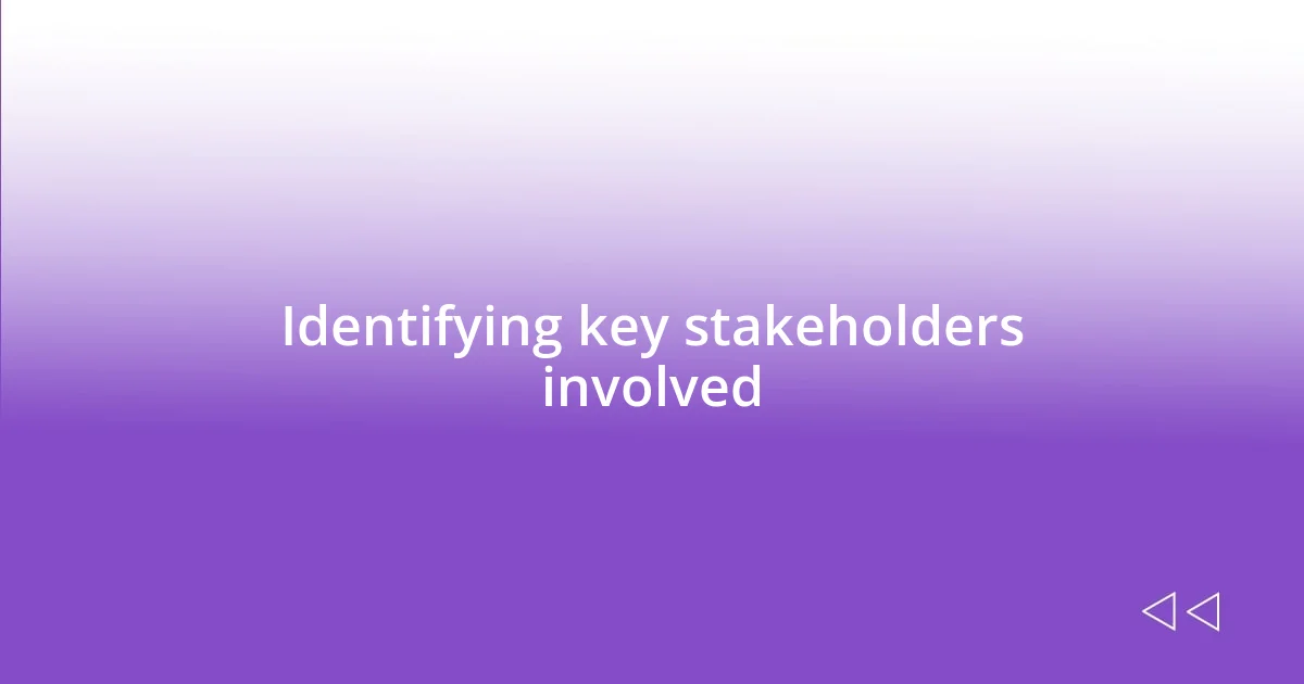 Identifying key stakeholders involved