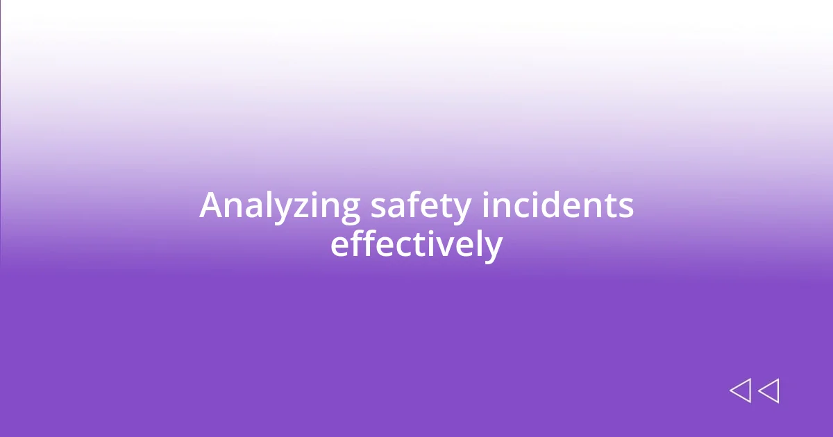 Analyzing safety incidents effectively