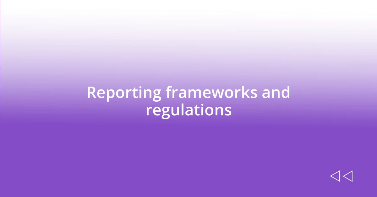 Reporting frameworks and regulations