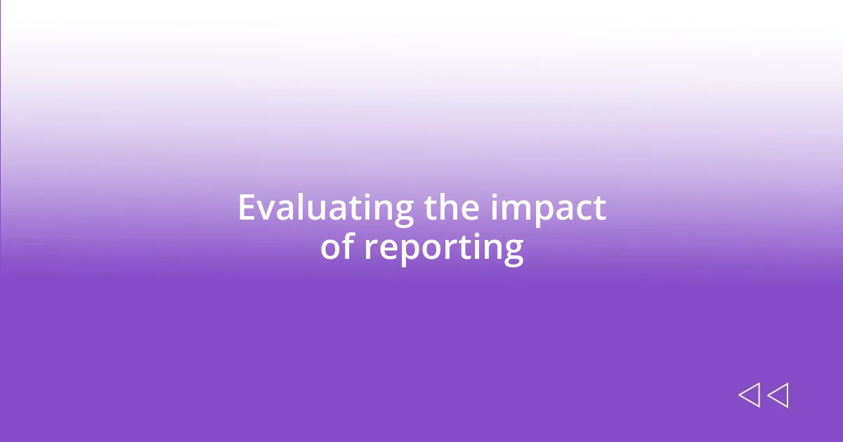 Evaluating the impact of reporting