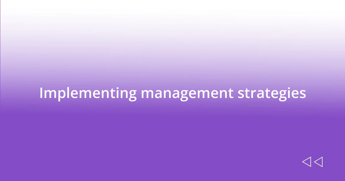 Implementing management strategies