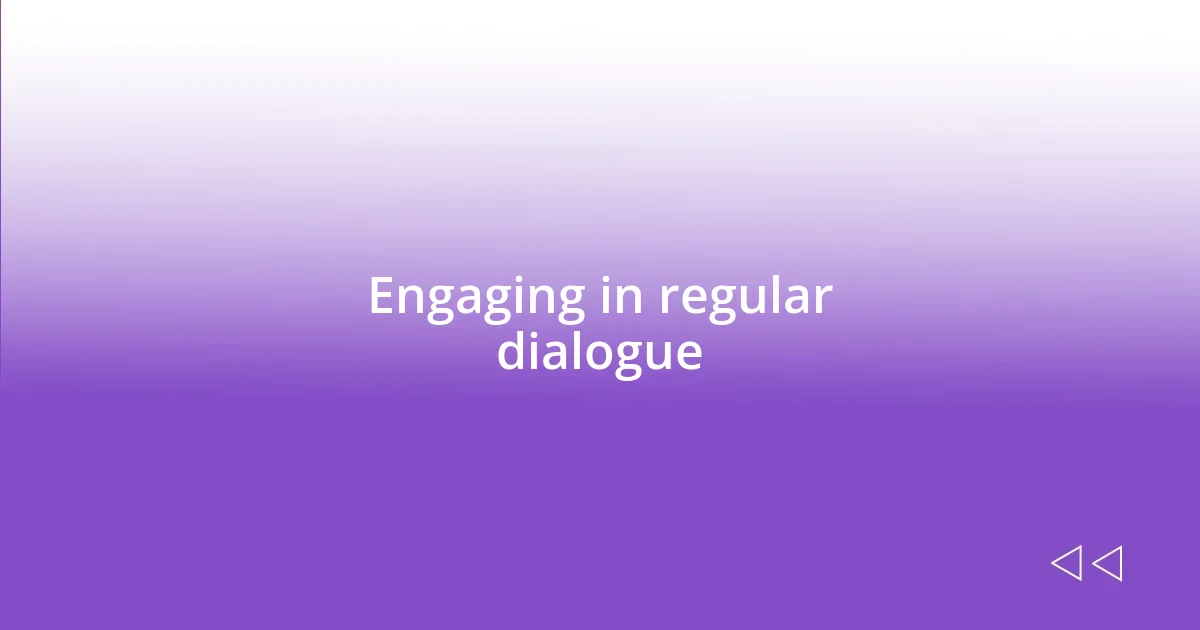 Engaging in regular dialogue