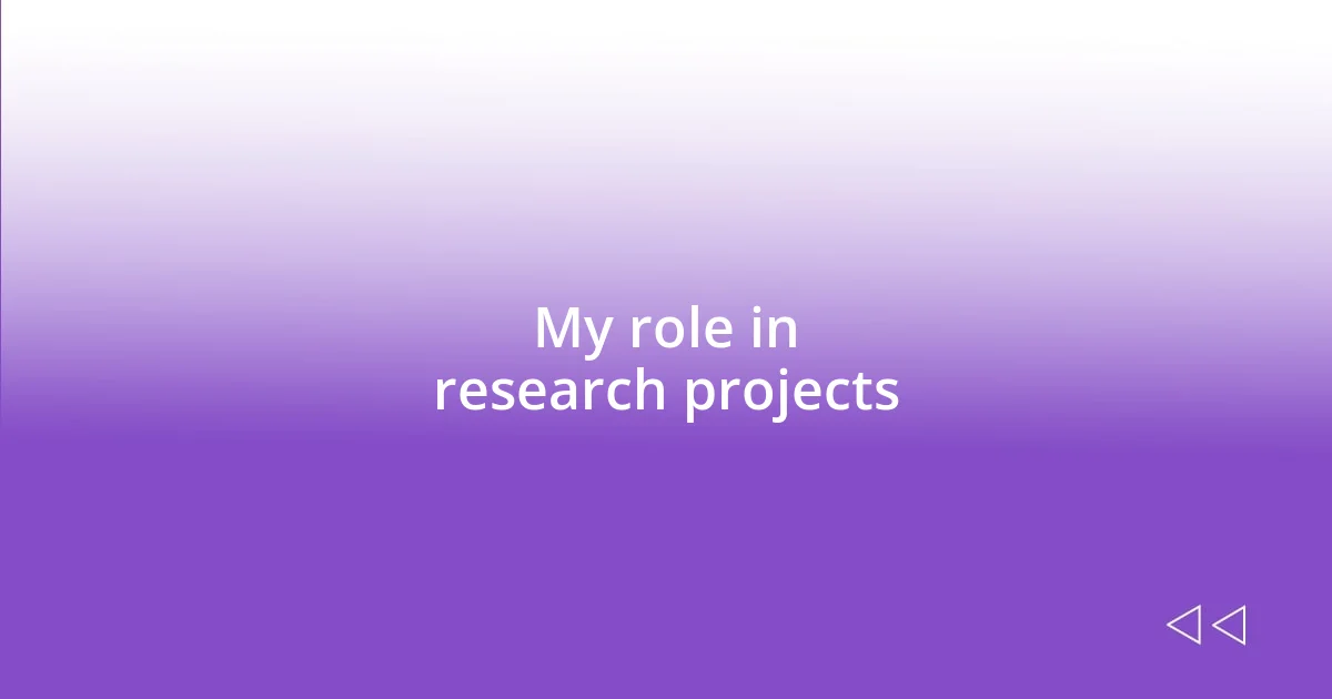 My role in research projects