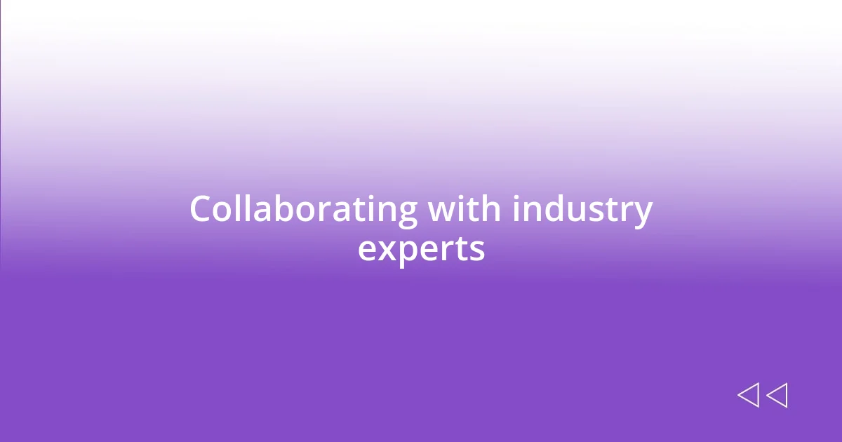 Collaborating with industry experts