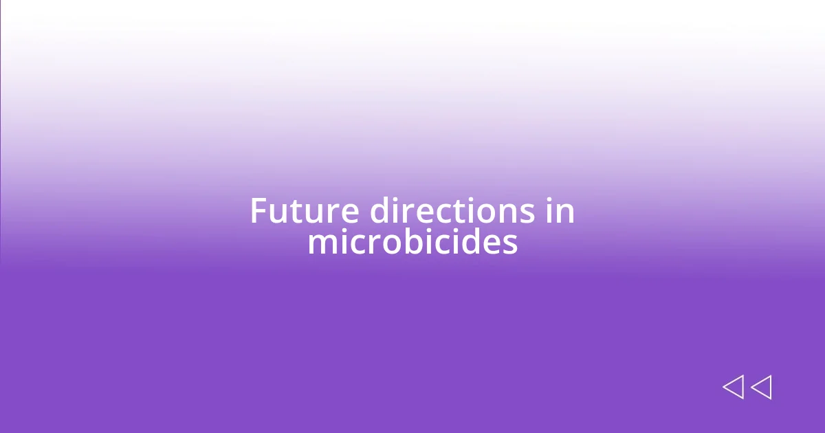 Future directions in microbicides