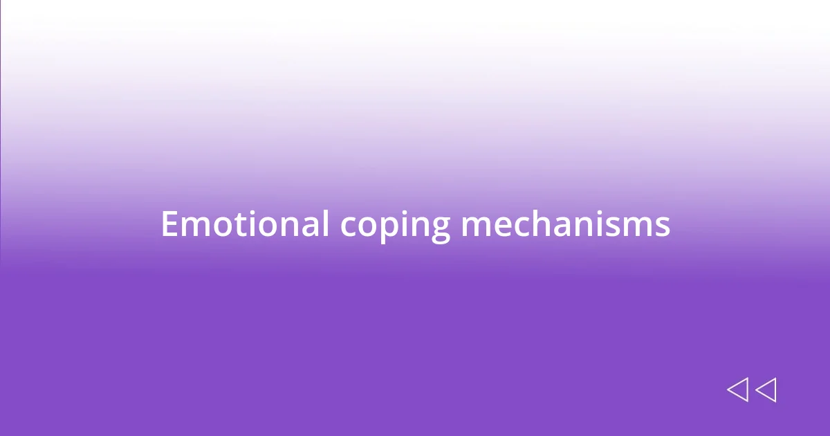 Emotional coping mechanisms