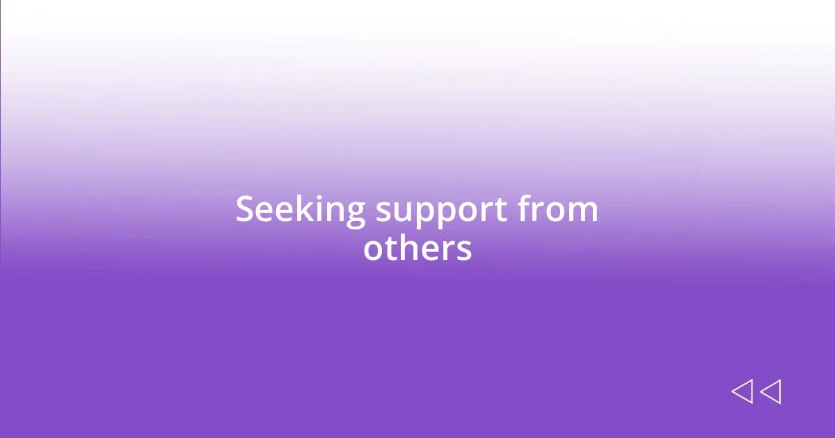 Seeking support from others