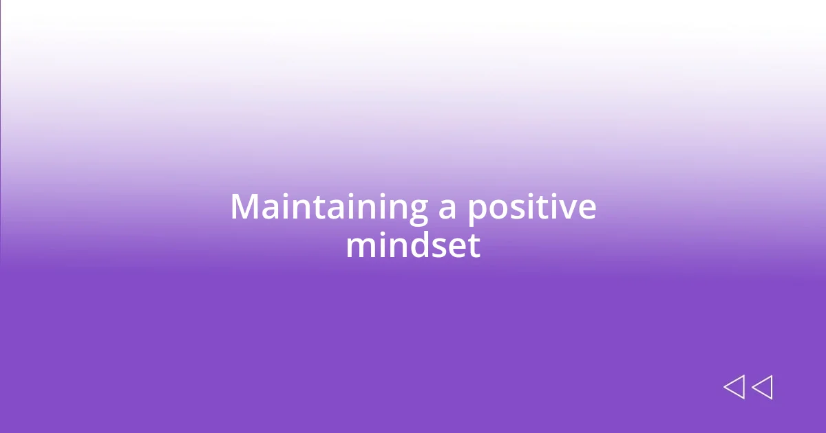 Maintaining a positive mindset