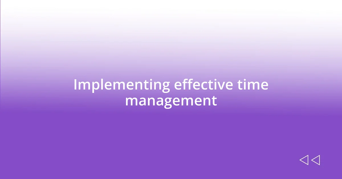 Implementing effective time management