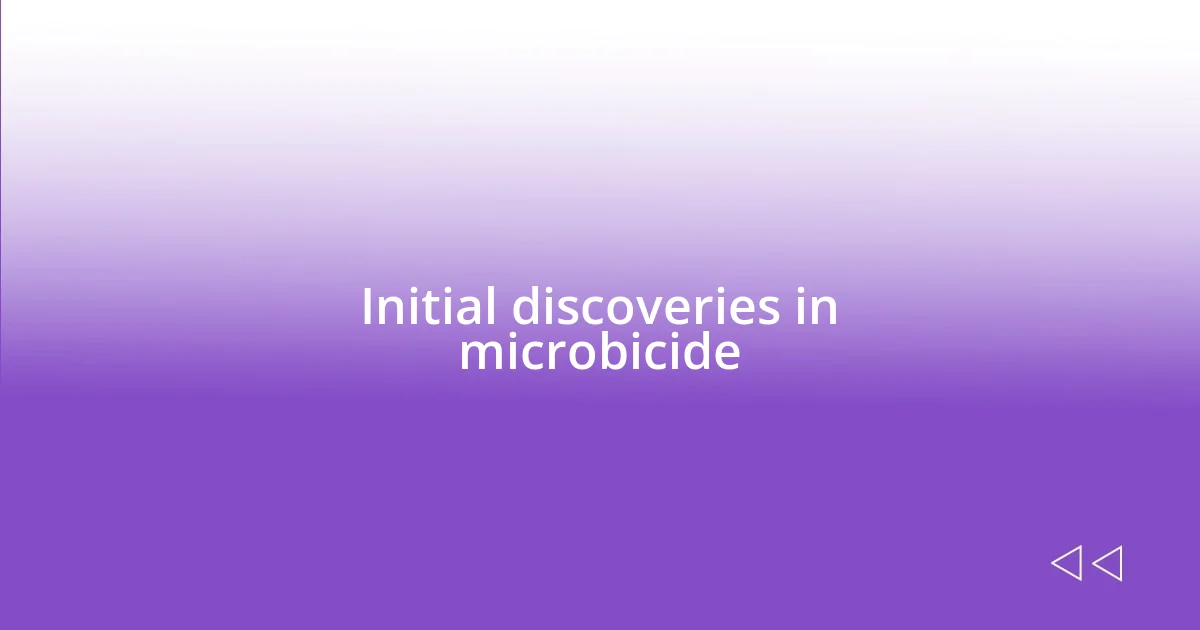 Initial discoveries in microbicide