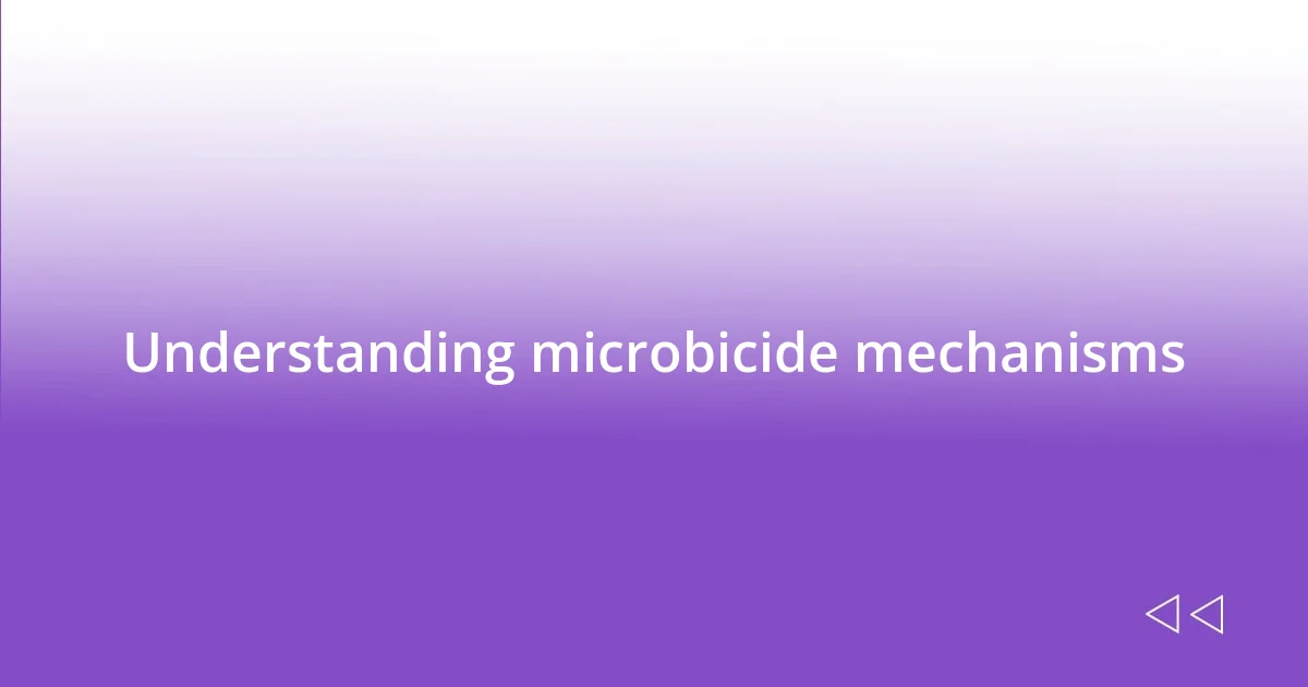 Understanding microbicide mechanisms