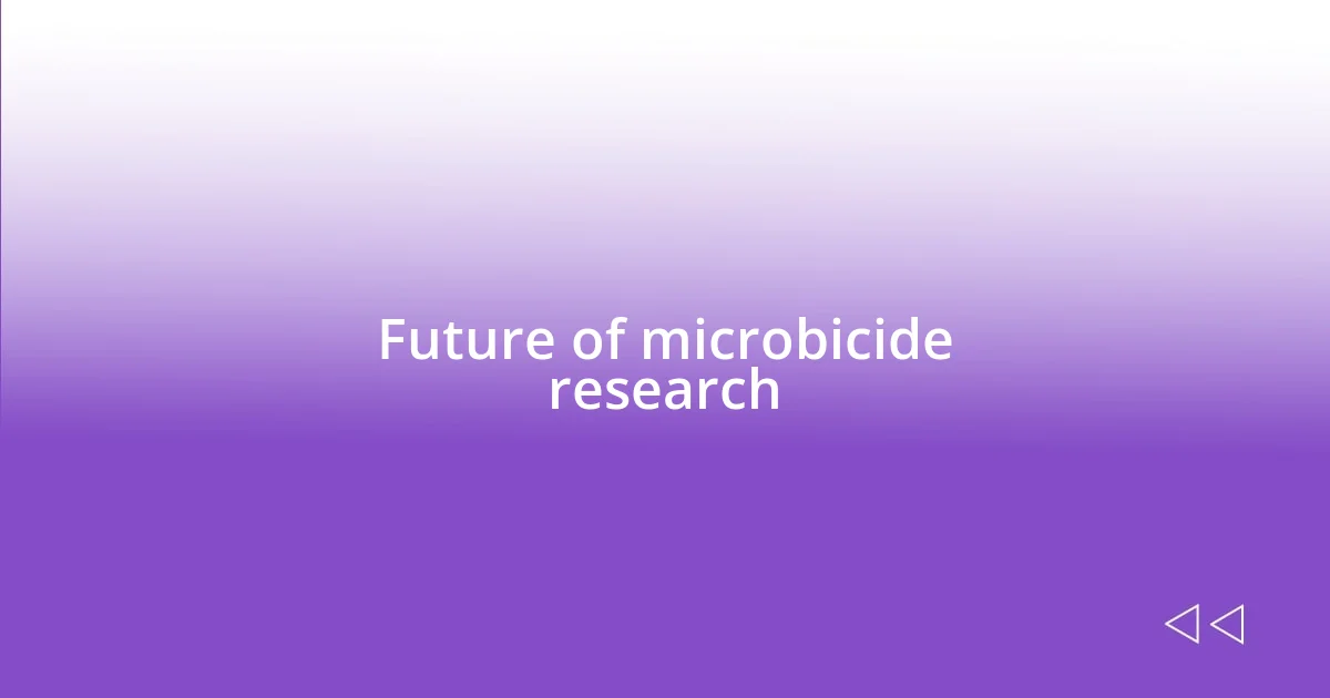 Future of microbicide research