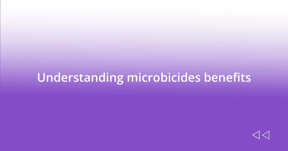 Understanding microbicides benefits