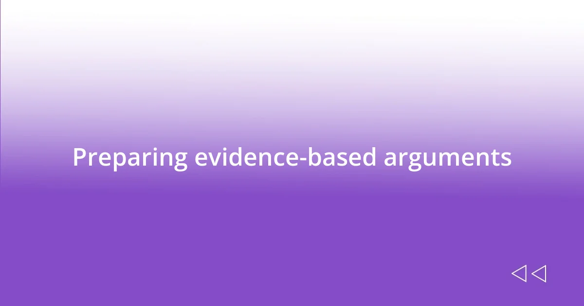 Preparing evidence-based arguments