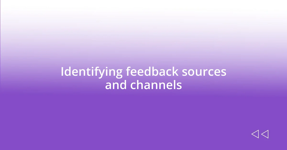 Identifying feedback sources and channels